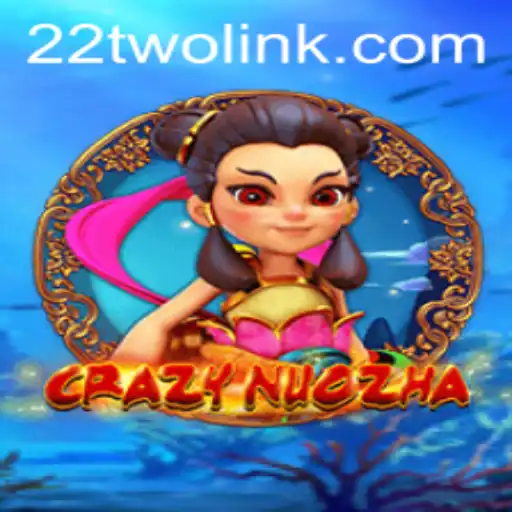 CrazyNuoZha: An Insight into the Exciting World of 22TWO