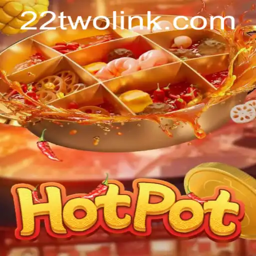 Discover the Exciting World of Hotpot and the Strategy of 22TWO